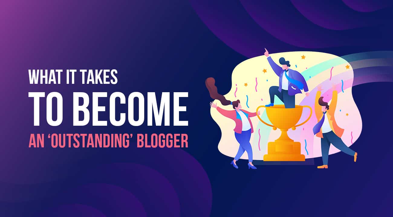 What it Takes To Become an ‘Outstanding’ Blogger