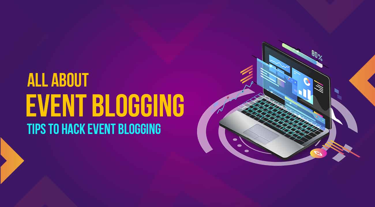 All About Event Blogging: Tips to Hack Event Blogging in 2023