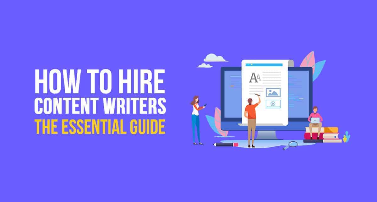 How to Hire Content Writers – The Essential Guide in 2023