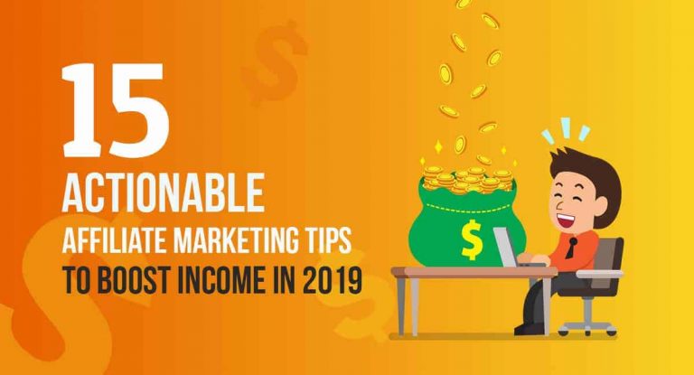 15 Actionable Affiliate Marketing Tips to Boost Income in 2019