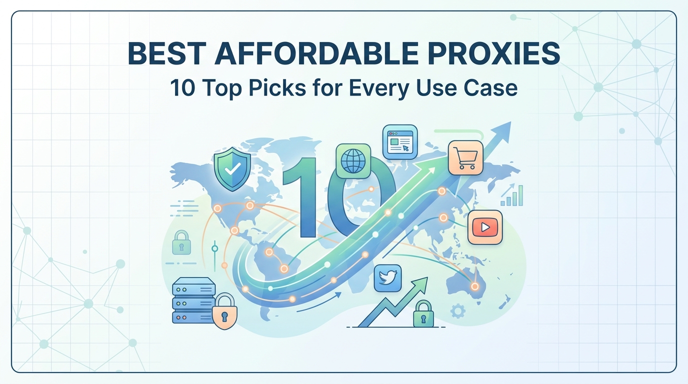 Best Affordable Proxies: 10 Top Picks for Every Use Case