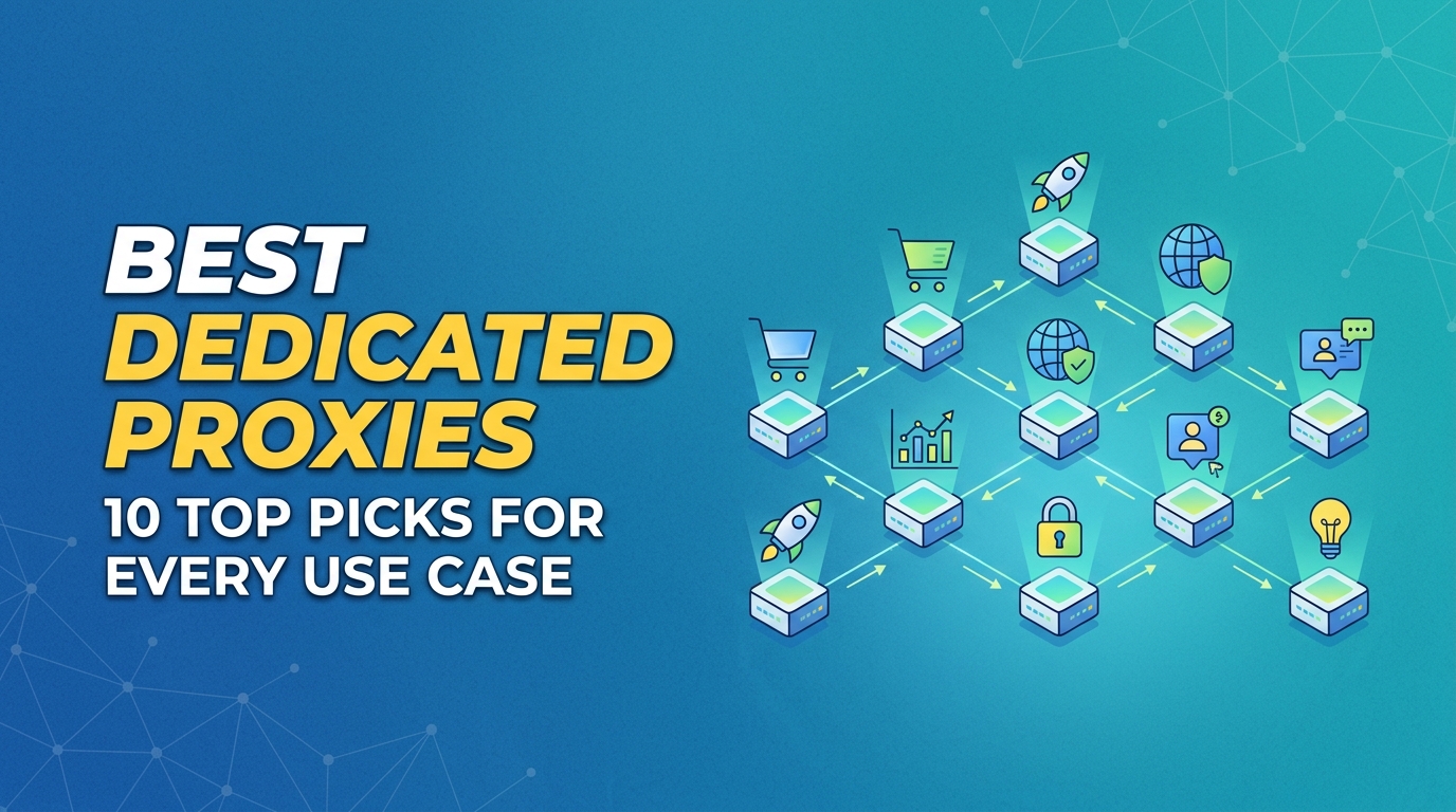 Best Dedicated Proxies: 10 Top Picks for Every Use Case