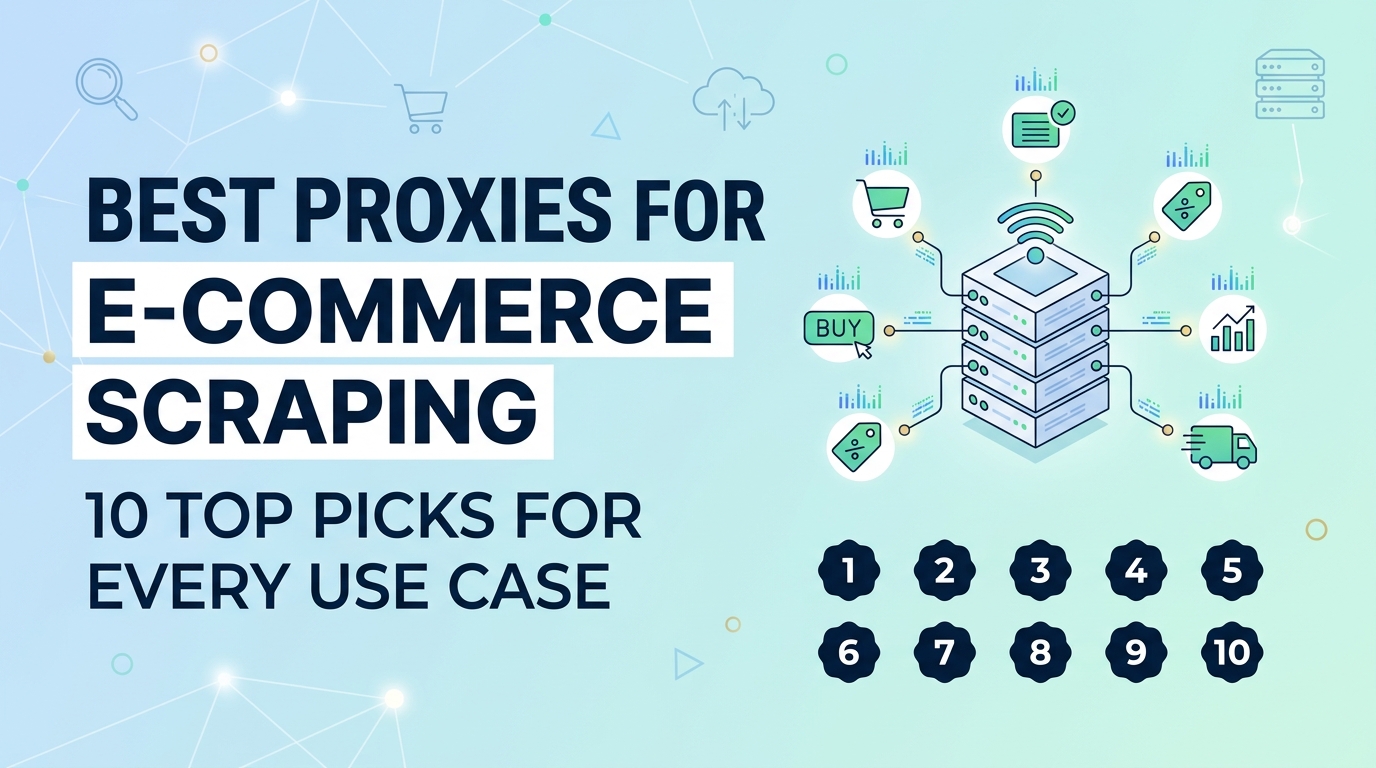 Best Proxies for E-Commerce Scraping: 10 Top Picks for Every Use Case