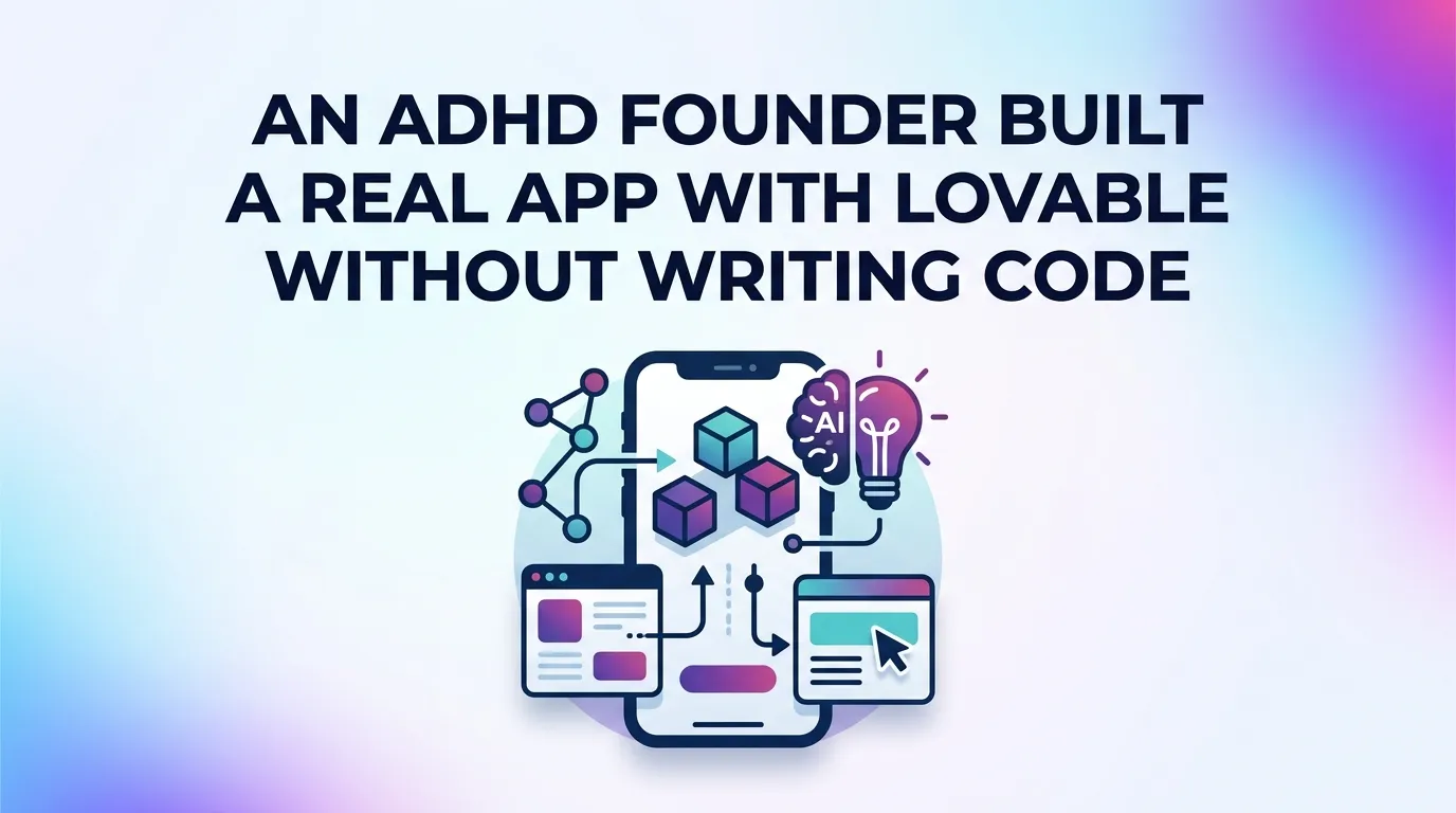 An ADHD Founder Built a Real App With Lovable Without Writing Code