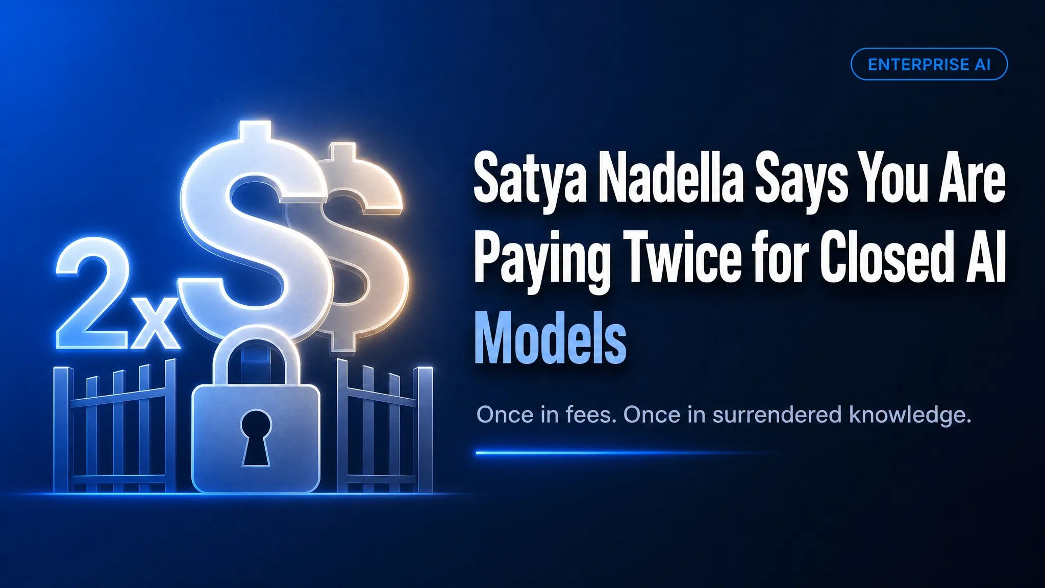 Satya Nadella Says You Are Paying Twice for Closed AI Models