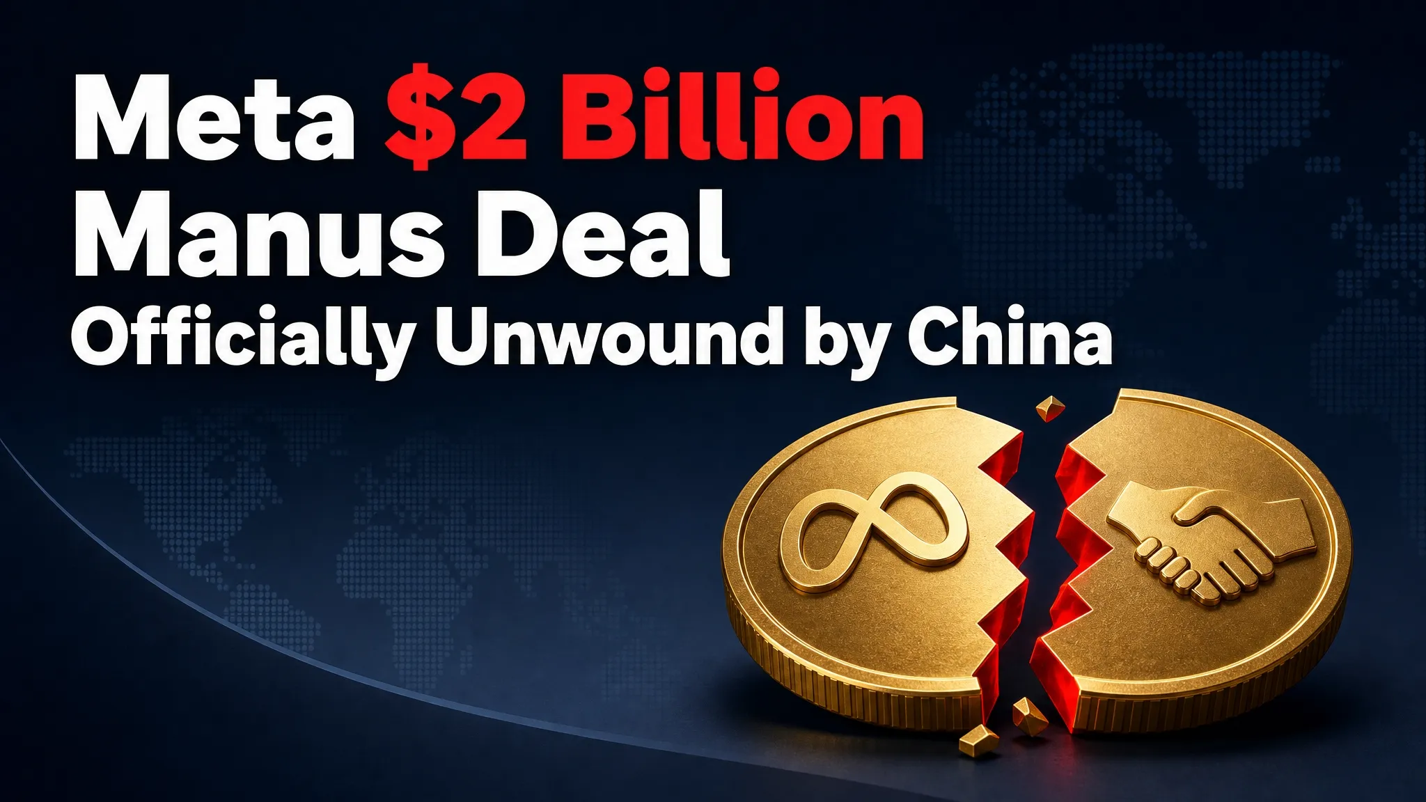 Meta's $2 Billion Manus Deal Officially Unwound by China